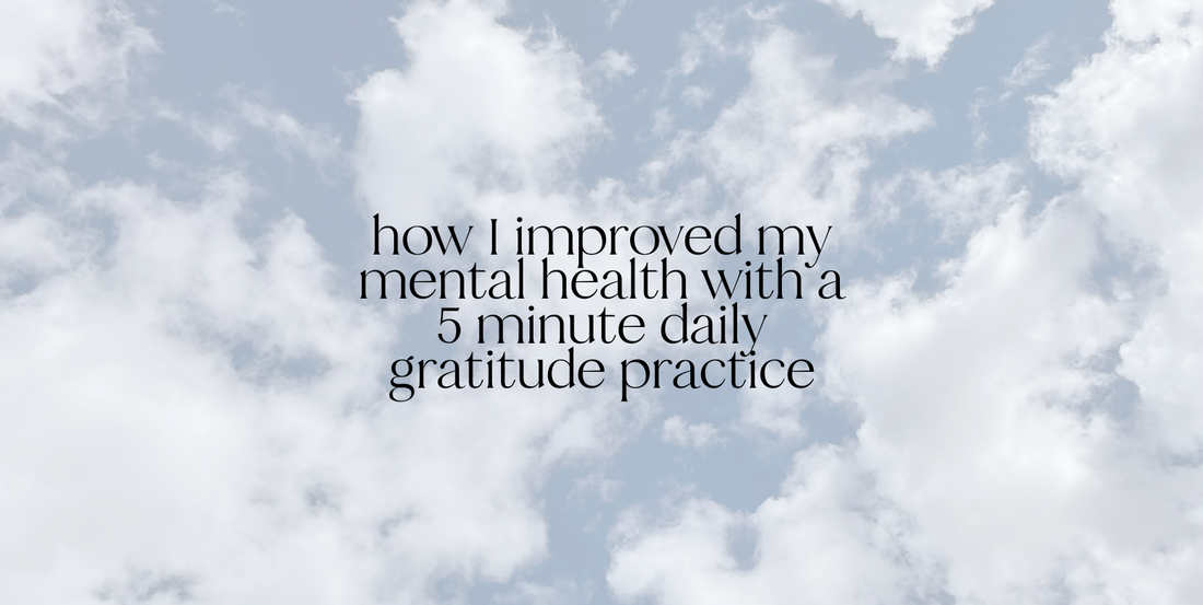 how I improved my mental health with a 5 minute daily gratitude practice
