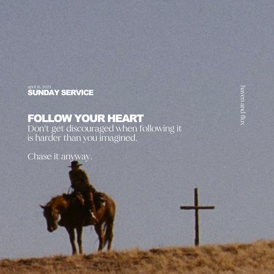 SUNDAY SERVICE • FOLLOW YOUR HEART